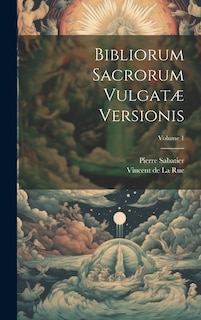 Bibliorum Sacrorum Vulgatæ Versionis; Volume 1