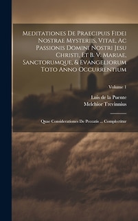 Front cover_Meditationes De Praecipuis Fidei Nostrae Mysteriis, Vitae, Ac Passionis Domini Nostri Jesu Christi, Et B. V. Mariae, Sanctorumque, & Evangeliorum Toto Anno Occurrentium