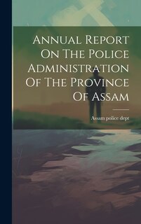 Couverture_Annual Report On The Police Administration Of The Province Of Assam