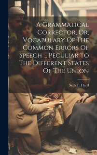 Couverture_A Grammatical Corrector, Or, Vocabulary Of The Common Errors Of Speech ... Peculiar To The Different States Of The Union