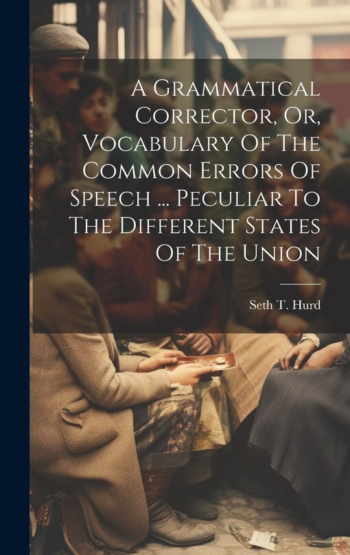 Couverture_A Grammatical Corrector, Or, Vocabulary Of The Common Errors Of Speech ... Peculiar To The Different States Of The Union