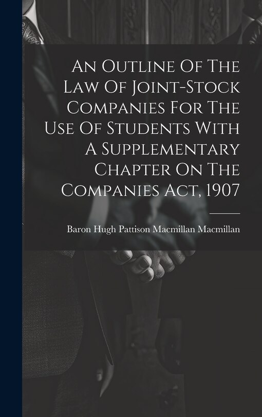 Couverture_An Outline Of The Law Of Joint-stock Companies For The Use Of Students With A Supplementary Chapter On The Companies Act, 1907