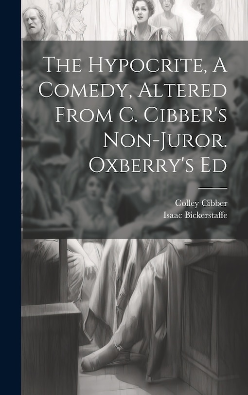 Front cover_The Hypocrite, A Comedy, Altered From C. Cibber's Non-juror. Oxberry's Ed