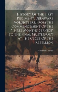 Couverture_History Of The First Regiment, Delaware Volunteers, From The Commencement Of The three Months' Service To The Final Muster-out At The Close Of The Rebellion