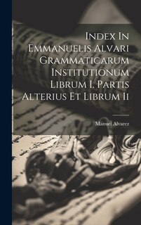 Front cover_Index In Emmanuelis Alvari Grammaticarum Institutionum Librum I. Partis Alterius Et Librum Ii