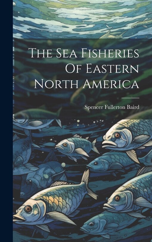 Front cover_The Sea Fisheries Of Eastern North America