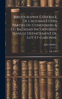 Couverture_Bibliographie Générale De L'agenais Et Des Parties Du Condomois & Du Bazadais Incorporées Dans Le Département De Lot-et-garonne