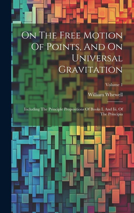 Couverture_On The Free Motion Of Points, And On Universal Gravitation