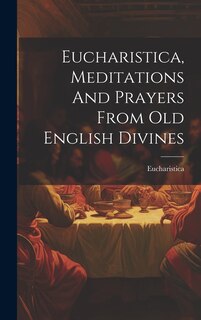 Couverture_Eucharistica, Meditations And Prayers From Old English Divines