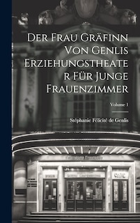 Front cover_Der Frau Gräfinn Von Genlis Erziehungstheater Für Junge Frauenzimmer; Volume 1