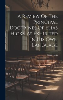 Couverture_A Review Of The Principal Doctrines Of Elias Hicks, As Exhibited In His Own Language