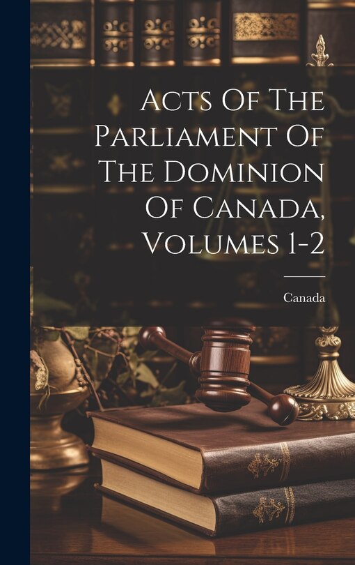 Front cover_Acts Of The Parliament Of The Dominion Of Canada, Volumes 1-2