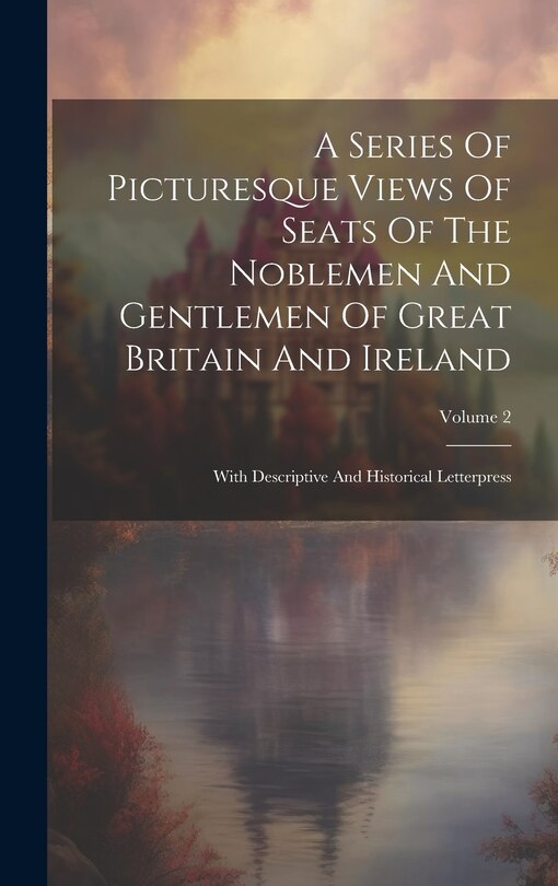 Couverture_A Series Of Picturesque Views Of Seats Of The Noblemen And Gentlemen Of Great Britain And Ireland