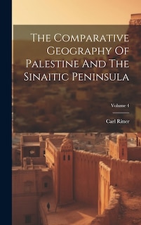 The Comparative Geography Of Palestine And The Sinaitic Peninsula; Volume 4