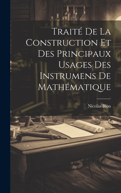 Front cover_Traité De La Construction Et Des Principaux Usages Des Instrumens De Mathématique