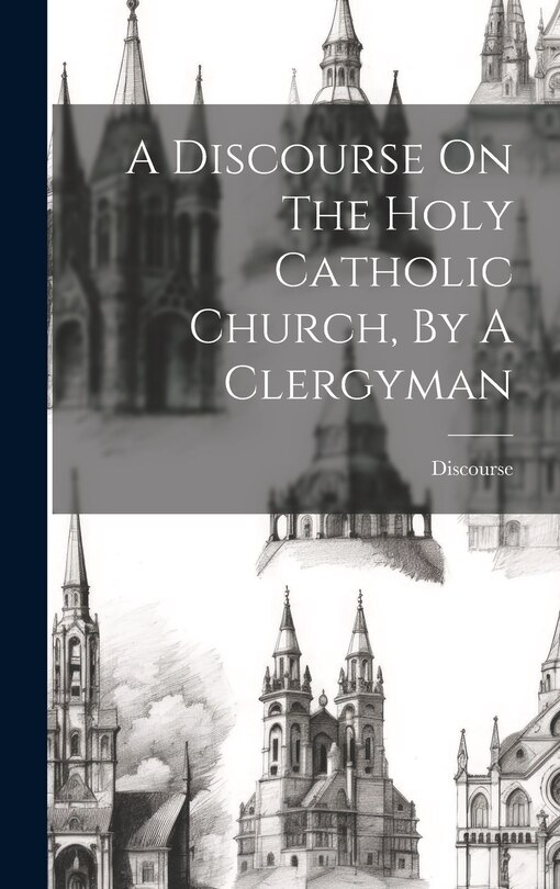 Couverture_A Discourse On The Holy Catholic Church, By A Clergyman