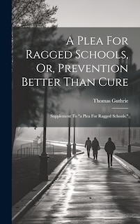 Couverture_A Plea For Ragged Schools, Or, Prevention Better Than Cure