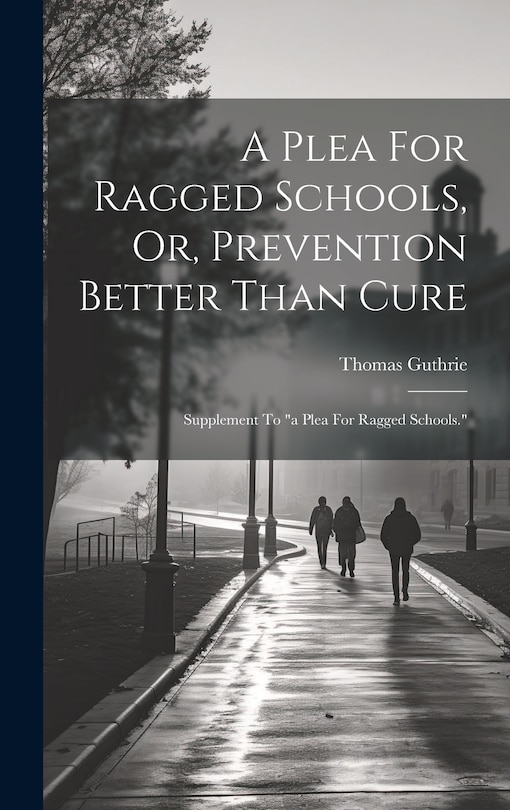 Couverture_A Plea For Ragged Schools, Or, Prevention Better Than Cure