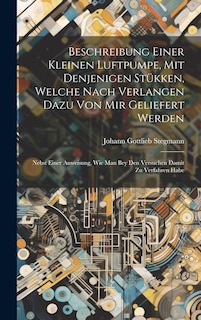 Front cover_Beschreibung Einer Kleinen Luftpumpe, Mit Denjenigen Stükken, Welche Nach Verlangen Dazu Von Mir Geliefert Werden