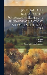 Front cover_Journal D'un Bourgeois De Popincourt (lefèbvre De Beauvray), Avocat Au Parlement, 1784-1787