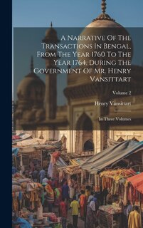 Front cover_A Narrative Of The Transactions In Bengal, From The Year 1760 To The Year 1764, During The Government Of Mr. Henry Vansittart