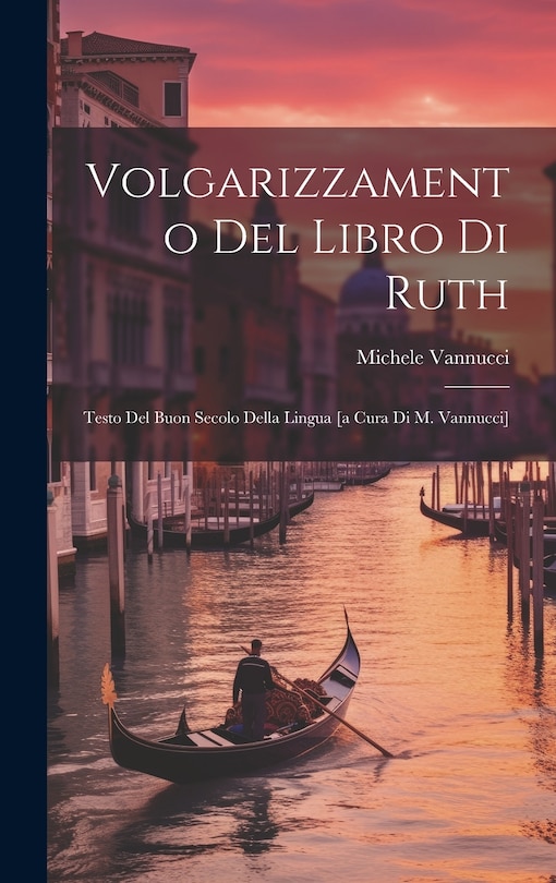 Front cover_Volgarizzamento Del Libro Di Ruth; Testo Del Buon Secolo Della Lingua [a Cura Di M. Vannucci]