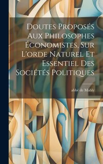 Front cover_Doutes Proposés Aux Philosophes Économistes, Sur L'orde Naturel Et Essentiel Des Sociétés Politiques