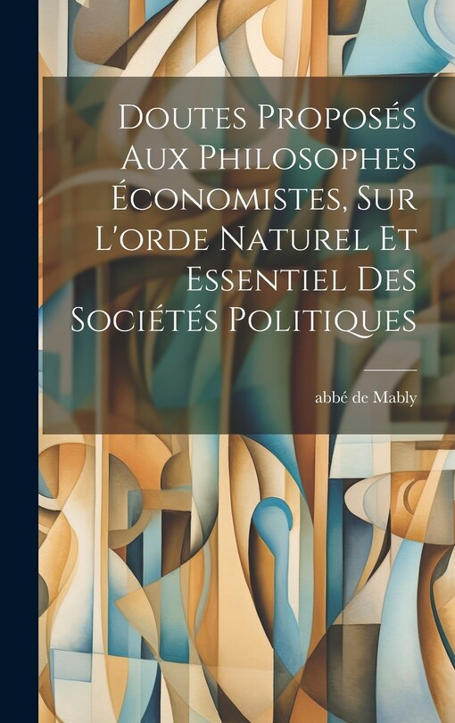 Front cover_Doutes Proposés Aux Philosophes Économistes, Sur L'orde Naturel Et Essentiel Des Sociétés Politiques