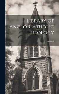 Couverture_Library of Anglo-Catholic Theology; Volume 1