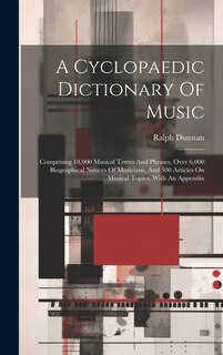 Couverture_A Cyclopaedic Dictionary Of Music; Comprising 18,000 Musical Terms And Phrases, Over 6,000 Biographical Notices Of Musicians, And 500 Articles On Musical Topics, With An Appendix