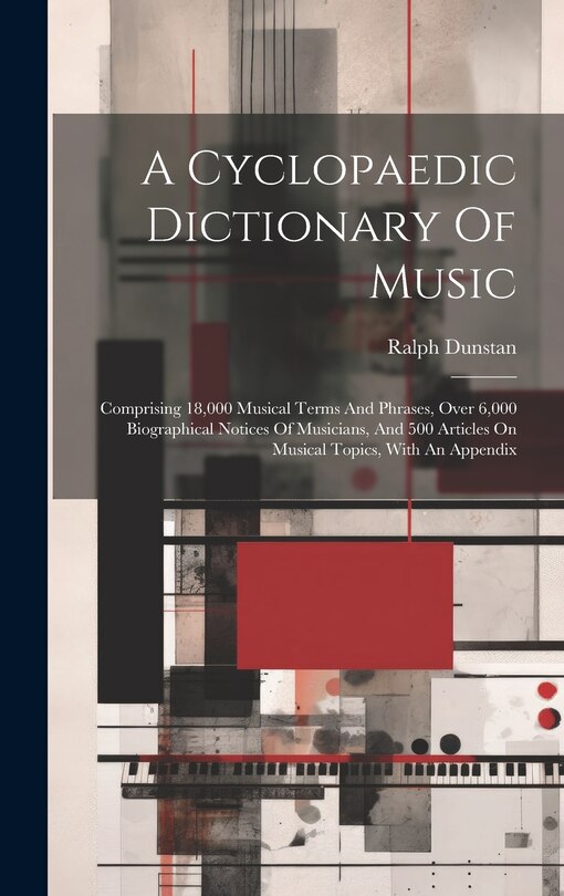 Couverture_A Cyclopaedic Dictionary Of Music; Comprising 18,000 Musical Terms And Phrases, Over 6,000 Biographical Notices Of Musicians, And 500 Articles On Musical Topics, With An Appendix