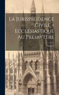 Couverture_La Jurisprudence civile = ecclésiastique au presbytère; Volume 8