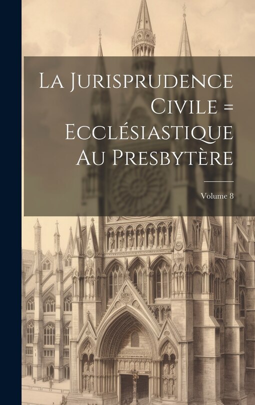 Couverture_La Jurisprudence civile = ecclésiastique au presbytère; Volume 8