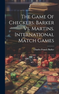 The Game Of Checkers. Barker Vs. Martins. International Match Games