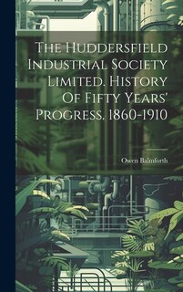 Front cover_The Huddersfield Industrial Society Limited. History Of Fifty Years' Progress. 1860-1910