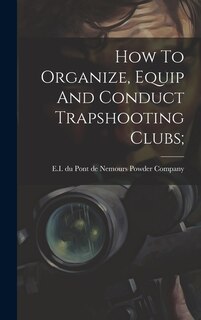 Couverture_How To Organize, Equip And Conduct Trapshooting Clubs;