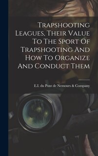 Couverture_Trapshooting Leagues, Their Value To The Sport Of Trapshooting And How To Organize And Conduct Them