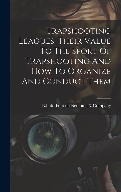 Couverture_Trapshooting Leagues, Their Value To The Sport Of Trapshooting And How To Organize And Conduct Them