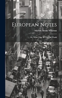 Front cover_European Notes; Or, What I Saw In The Old World
