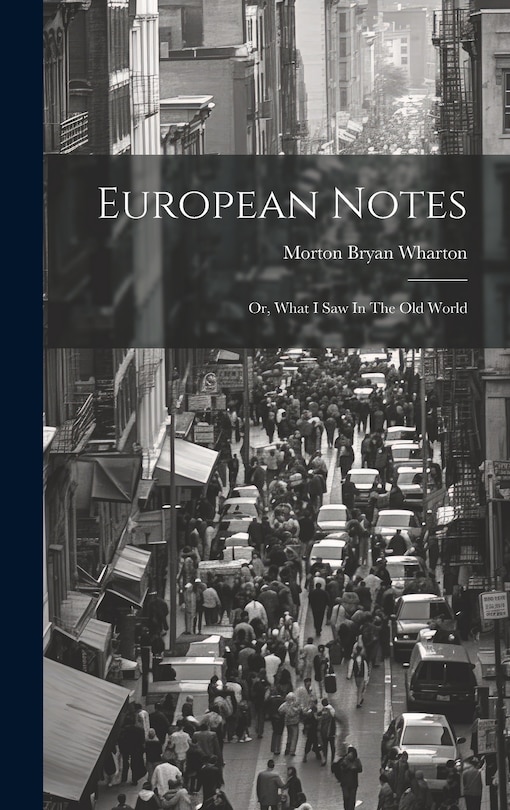 Front cover_European Notes; Or, What I Saw In The Old World