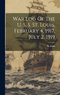 Front cover_War Log Of The U. S. S. St. Louis, February 4, 1917, July 2, 1919
