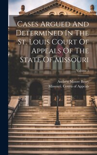 Front cover_Cases Argued And Determined In The St. Louis Court Of Appeals Of The State Of Missouri; Volume 5