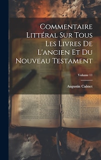 Front cover_Commentaire Littéral Sur Tous Les Livres De L'ancien Et Du Nouveau Testament; Volume 11