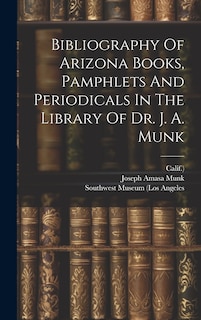 Front cover_Bibliography Of Arizona Books, Pamphlets And Periodicals In The Library Of Dr. J. A. Munk