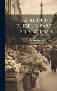 Front cover_A Shopping Guide To Paris And London