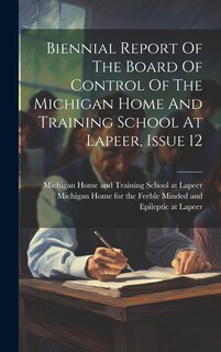 Front cover_Biennial Report Of The Board Of Control Of The Michigan Home And Training School At Lapeer, Issue 12