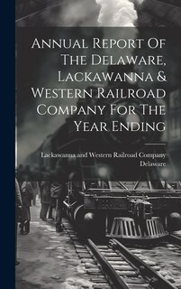 Couverture_Annual Report Of The Delaware, Lackawanna & Western Railroad Company For The Year Ending