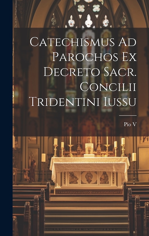 Front cover_Catechismus Ad Parochos Ex Decreto Sacr. Concilii Tridentini Iussu