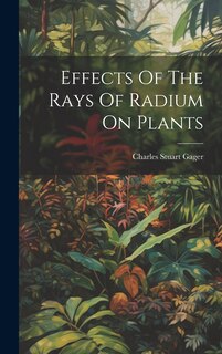 Couverture_Effects Of The Rays Of Radium On Plants