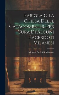 Couverture_Fabiola O La Chiesa Delle Catacombe, Tr. Per Cura Di Alcuni Sacerdoti Milanesi
